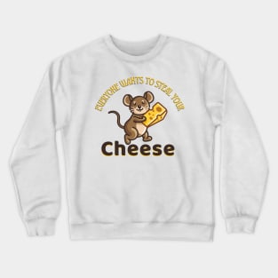 Everyone wants to steal your cheese Crewneck Sweatshirt